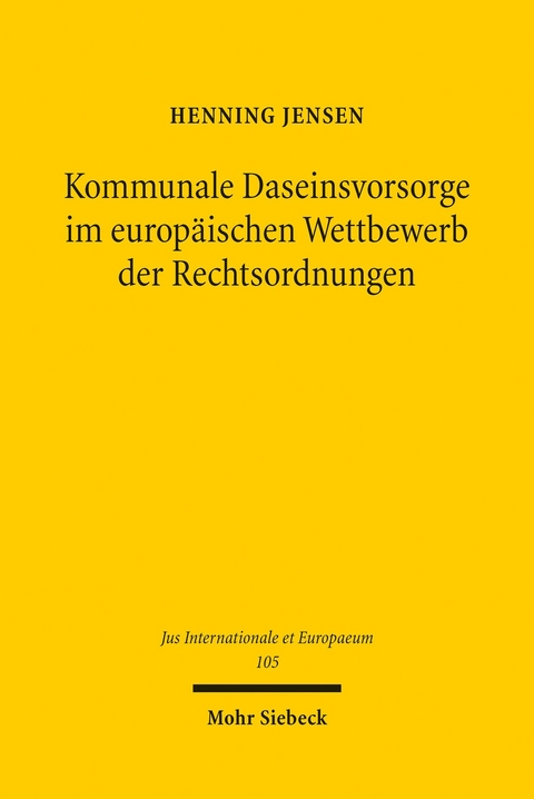 Kommunale Daseinsvorsorge im europäischen Wettbewerb der Rechtsordnungen -  Henning Jensen