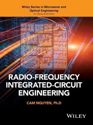 Radio-Frequency Integrated-Circuit Engineering - Cam Nguyen