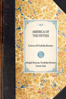 America of the Fifties - Fredrika Bremer, Adolph Benson, Carrie Catt