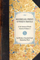 MAXIMILIAN, PRINCE OF WIED'S TRAVELS in the Interior of North America (Volume 1) -  Karl Bodmer Hannibal Lloyd,  Maximilian Wied