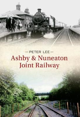 Ashby & Nuneaton Joint Railway - Peter Lee