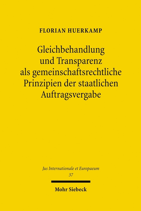 Gleichbehandlung und Transparenz als gemeinschaftsrechtliche Prinzipien der staatlichen Auftragsvergabe -  Florian Huerkamp