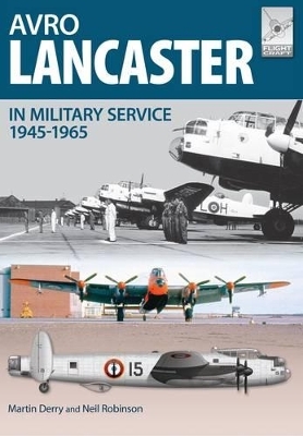 Flight Craft 4: Avro Lancaster 1945-1964 - Neil Robinson, Martin Derry