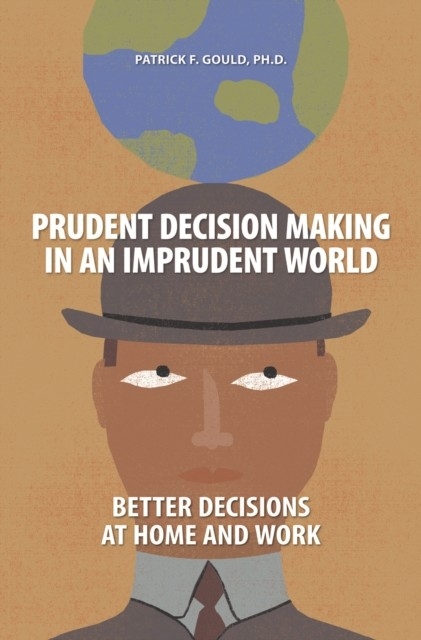 Prudent Decision Making in an Imprudent World -  Gould Patrick Gould