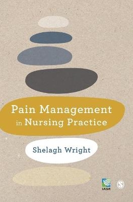 Pain Management in Nursing Practice - Shelagh Wright