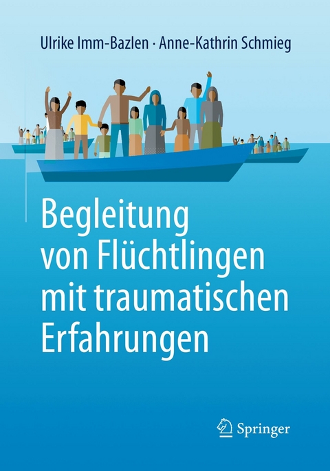 Begleitung von Flüchtlingen mit traumatischen Erfahrungen - Ulrike Imm-Bazlen, Anne-Kathrin Schmieg