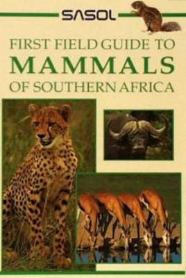 Sasol First Field Guide to Mammals of Southern Africa - Sean Fraser