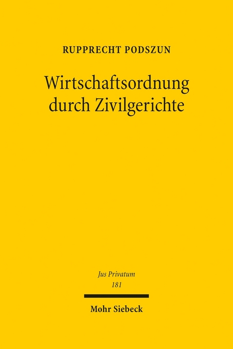 Wirtschaftsordnung durch Zivilgerichte -  Rupprecht Podszun