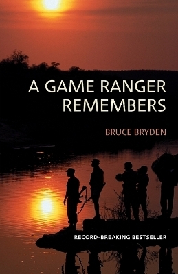 A game ranger remembers - Bruce Bryden