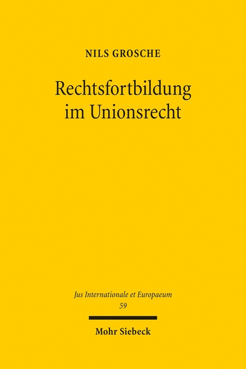 Rechtsfortbildung im Unionsrecht -  Nils Grosche