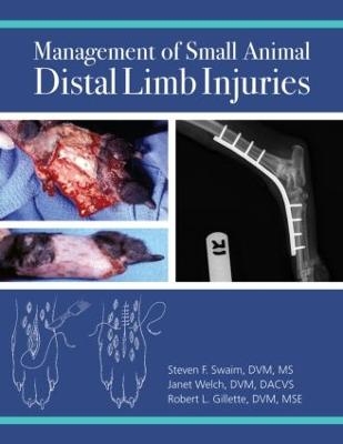 Management of Small Animal Distal Limb Injuries - Steven F. Swaim, Janet A. Welch, Robert L. Gillette