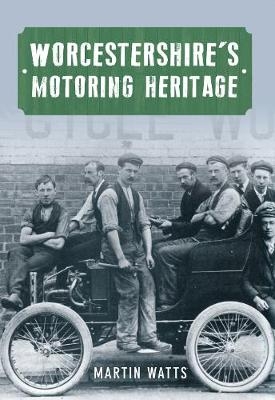 Worcestershire's Motoring Heritage - Martin P. Watts