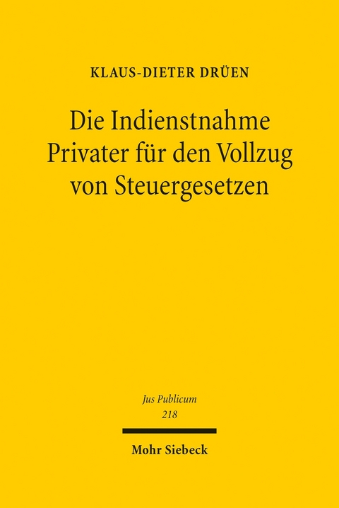 Die Indienstnahme Privater für den Vollzug von Steuergesetzen -  Klaus-Dieter Drüen