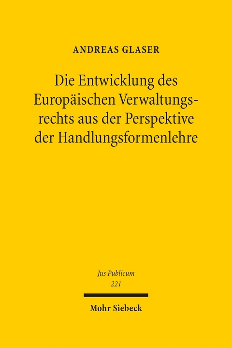 Die Entwicklung des Europäischen Verwaltungsrechts aus der Perspektive der Handlungsformenlehre -  Andreas Glaser