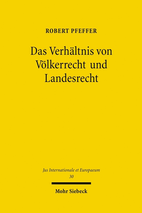 Das Verhältnis von Völkerrecht und Landesrecht -  Robert Pfeffer