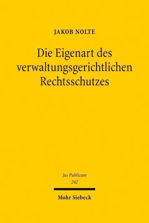 Die Eigenart des verwaltungsgerichtlichen Rechtsschutzes -  Jakob Julius Nolte