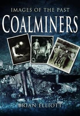 Images of the Past: Coalminers - Brian Elliott