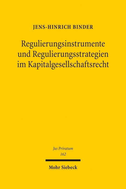 Regulierungsinstrumente und Regulierungsstrategien im Kapitalgesellschaftsrecht -  Jens-Hinrich Binder