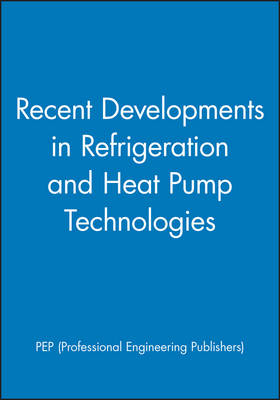 Recent Developments in Refrigeration and Heat Pump Technologies -  Pep (Professional Engineering Publishers)