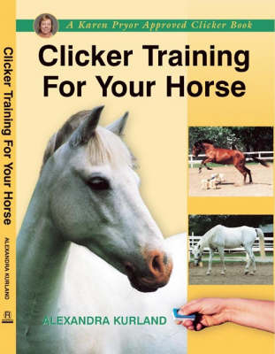 Clicker Training for Your Horse - Alexandra Kurland