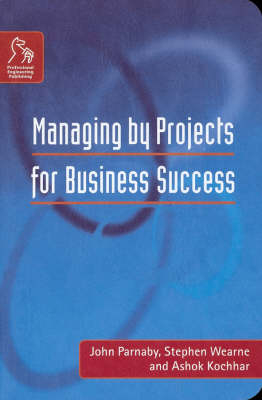 Managing by Projects for Business Success - John Parnaby, Stephen Wearne, Ashok K. Kochhar