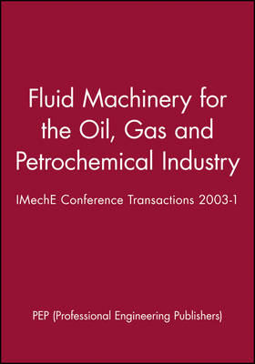 Fluid Machinery for the Oil, Gas and Petrochemical Industry -  Pep (Professional Engineering Publishers)