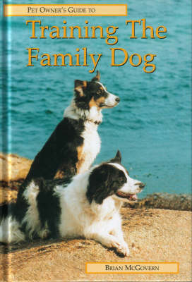 Pet Owner's Guide to Training the Family Dog - Brian McGovern