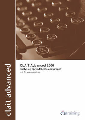 CLAiT Advanced 2006 Unit 2 Analysing Spreadsheets and Graphs Using Excel XP -  CiA Training Ltd.