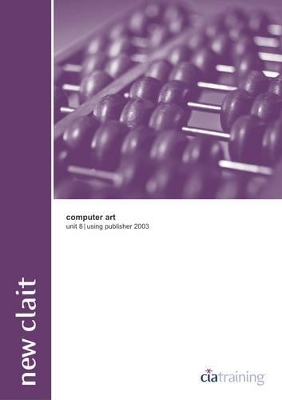 New CLAIT Unit 8 Computer Art Using Publisher 2003 -  CiA Training Ltd.