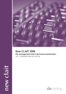 New CLAiT 2006 Unit 1 File Management and E-Document Production Using Windows and Word XP -  CiA Training Ltd.