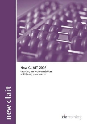 New CLAiT 2006 Unit 5 Creating an E-Presentation Using PowerPoint XP -  CiA Training Ltd.