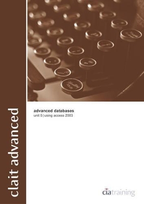 Clait Advanced Unit 5 Advanced Databases Using Access 2003 -  CiA Training Ltd.