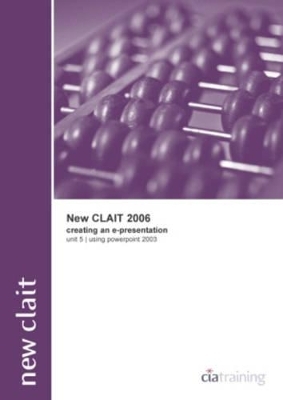 New CLAiT 2006 Unit 5 Creating an E-Presentation Using PowerPoint 2003 -  CiA Training Ltd.