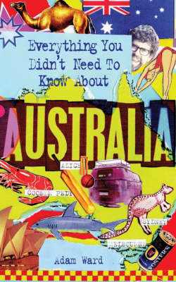 Everything You Didn't Need to Know about Australia - Adam Ward