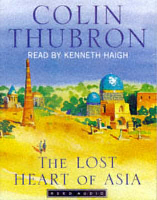 The Lost Heart of Asia - Colin Thubron