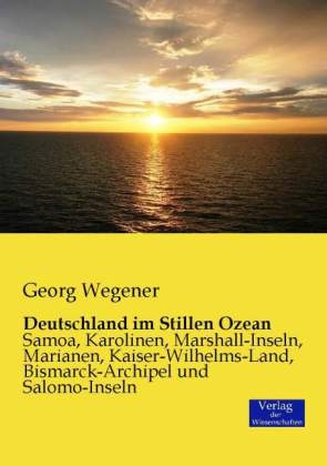 Deutschland im Stillen Ozean - Georg Wegener