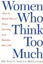 Women Who Think Too Much -  Susan Nolen-Hoeksema