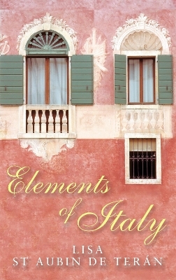 Elements Of Italy - Lisa St. Aubin De Teran