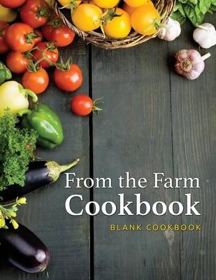 From the Farm Cookbook (Blank Cookbook) -  Mdk Publications