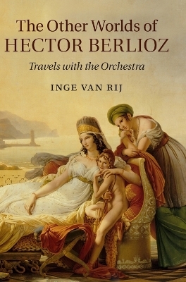 The Other Worlds of Hector Berlioz - Inge van Rij