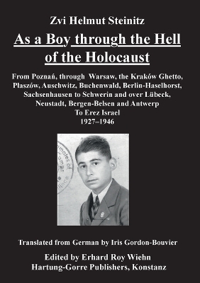 As a Boy through the Hell of the Holocaust - Zwi H Steinitz