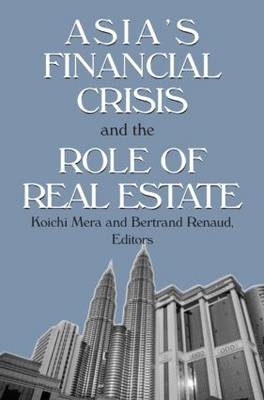 Asia''s Financial Crisis and the Role of Real Estate -  Koichi Mera, USA) Renaud Bertrand (Homer Hoyt Institute