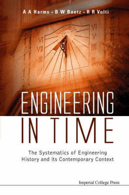 Engineering In Time: The Systematics Of Engineering History And Its Contemporary Context - Brian W Baetz, Rudi R Volti, Archie A Harms