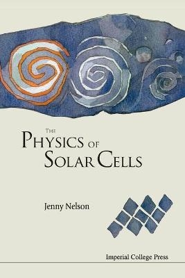 Physics Of Solar Cells, The - Jenny A Nelson