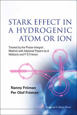 Stark Effect In A Hydrogenic Atom Or Ion: Treated By The Phase-integral Method With Adjoined Papers By A Hokback And P O Froman - Nanny Froman, Per Olof Froman