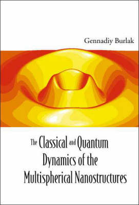 Classical And Quantum Dynamics Of The Multispherical Nanostructures, The - Gennadiy N Burlak