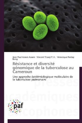 RÃ©sistance et diversitÃ© gÃ©nomique de la tuberculose au Cameroun - Jean Paul Assam Assam, Vincent Titanji P. K., VÃ©ronique Penlap Beng