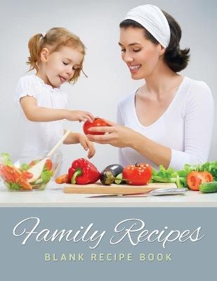 Family Recipes (Blank Recipe Book) -  Speedy Publishing LLC