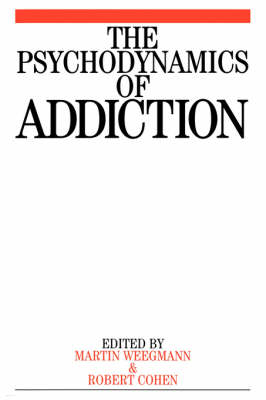 The Psychodynamics of Addiction - Martin Weegmann, Marcel Cohen