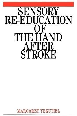 Sensory Re-Education of the Hand after Stroke - Margaret Yekutiel